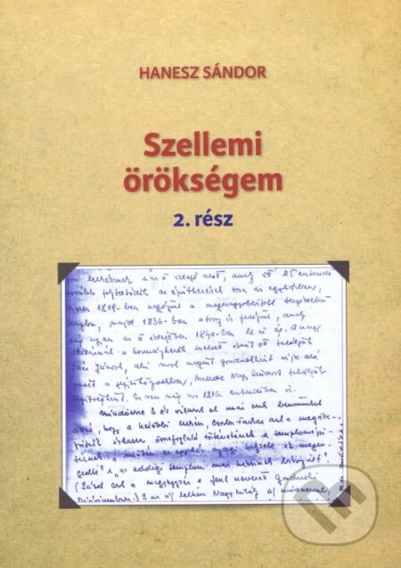 Kniha: Szellemi örökségem 2. rész (Sándor Hanesz). Eva Haneszová, 2021 Kniha: Szellemi örökségem 2. rész (Sándor Hanesz). Eva Haneszová, 2021