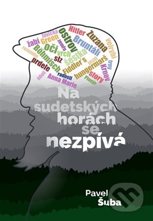 Kniha: Na sudetských horách se nezpívá (Pavel Šuba). Kosmas s.r.o.(HK), 2023 Kniha: Na sudetských horách se nezpívá (Pavel Šuba). Kosmas s.r.o.(HK), 2023
