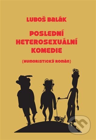 Kniha: Poslední heterosexuální komedie (Luboš Balák). Kosmas s.r.o.(HK), 2023 Kniha: Poslední heterosexuální komedie (Luboš Balák). Kosmas s.r.o.(HK), 2023