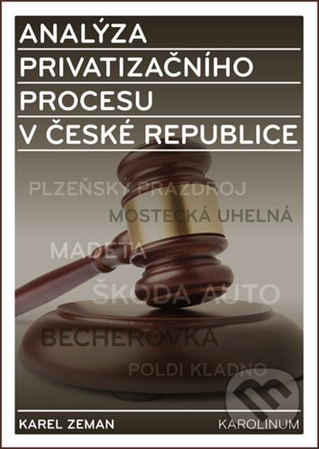 E-kniha: Analýza privatizačního procesu v České republice (Karel Zeman). Karolinum, 2016 E-kniha: Analýza privatizačního procesu v České republice (Karel Zeman). Karolinum, 2016