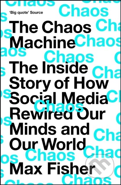 Kniha: The Chaos Machine (Max Fisher). Quercus, 2023 Kniha: The Chaos Machine (Max Fisher). Quercus, 2023