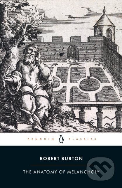 Kniha: The Anatomy of Melancholy (Robert Burton). Penguin Books, 2023 Kniha: The Anatomy of Melancholy (Robert Burton). Penguin Books, 2023