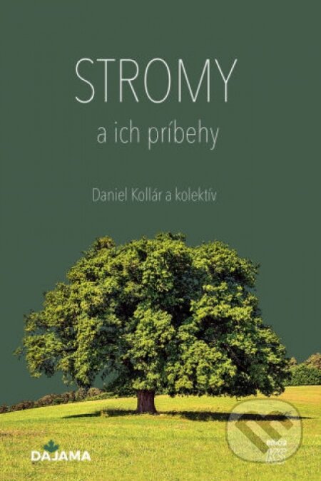 Kniha: Stromy a ich príbehy (Daniel Kollár). DAJAMA, 2023 Kniha: Stromy a ich príbehy (Daniel Kollár). DAJAMA, 2023