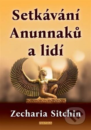 Kniha: Setkávání Anunnaků a lidí (Zecharia Sitchin). Fontána, 2023 Kniha: Setkávání Anunnaků a lidí (Zecharia Sitchin). Fontána, 2023