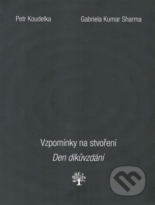 Kniha: Vzpomínky na stvoření. Den díkůvzdání. (Gabriela Kumar Sharma a Petr Koudelka). Kosmas s.r.o.(HK), 2023 Kniha: Vzpomínky na stvoření. Den díkůvzdání. (Gabriela Kumar Sharma a Petr Koudelka). Kosmas s.r.o.(HK), 2023