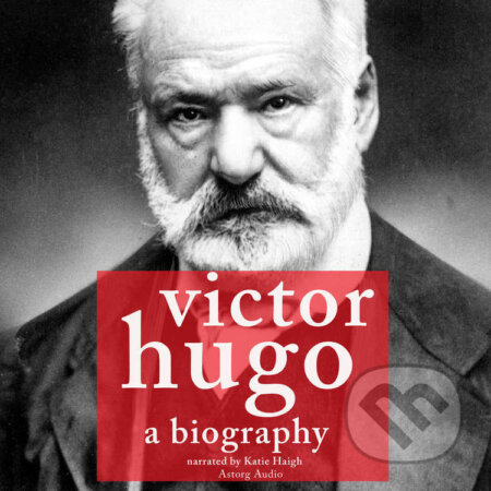 Audiokniha: Victor Hugo, a Biography (EN) (J. M. Gardner). Saga Egmont, 2022 Audiokniha: Victor Hugo, a Biography (EN) (J. M. Gardner). Saga Egmont, 2022