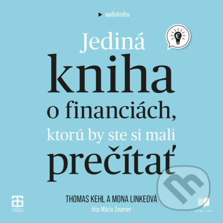 Audiokniha: Jediná kniha o financiách, ktorú by ste si mali prečítať (Mona Linke a Thomas Kehl). Publixing a Tatran, 2023 Audiokniha: Jediná kniha o financiách, ktorú by ste si mali prečítať (Mona Linke a Thomas Kehl). Publixing a Tatran, 2023