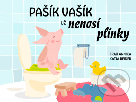 Kniha: Pašík Vašík už nenosí plínky (Katja Reider a Frau Annika). Drobek, 2023 Kniha: Pašík Vašík už nenosí plínky (Katja Reider a Frau Annika). Drobek, 2023