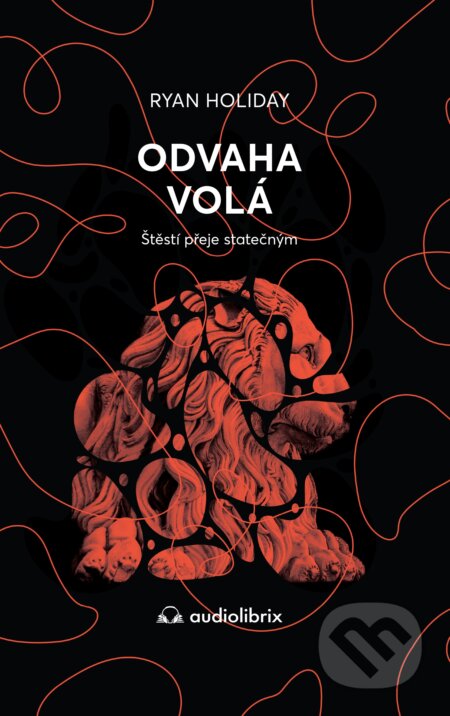 Kniha: Odvaha volá (Ryan Holiday). Audiolibrix, 2023 Kniha: Odvaha volá (Ryan Holiday). Audiolibrix, 2023