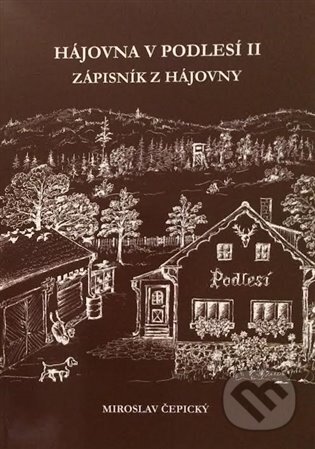 Kniha: Hájovna V Podlesí II. (Miroslav Čepický). Miroslav Čepický, 2023 Kniha: Hájovna V Podlesí II. (Miroslav Čepický). Miroslav Čepický, 2023