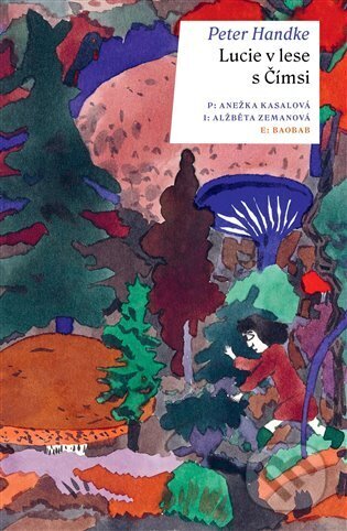 Kniha: Lucie v lese s Čímsi (Peter Handke). Baobab, 2023 Kniha: Lucie v lese s Čímsi (Peter Handke). Baobab, 2023