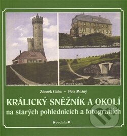 Kniha: Králický Sněžník a okolí (Zdeněk Gába a Petr Možný). Veduta, 2014 Kniha: Králický Sněžník a okolí (Zdeněk Gába a Petr Možný). Veduta, 2014