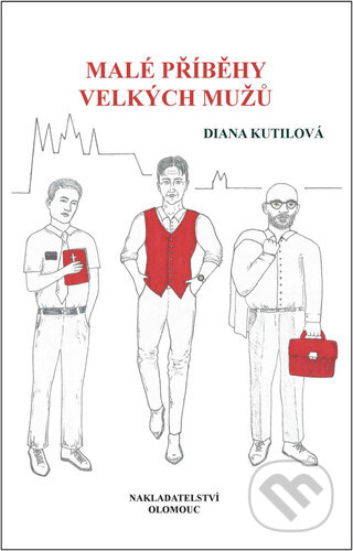 Malé příběhy velkých mužů - Diana Kutilová, Olomouc, 2023