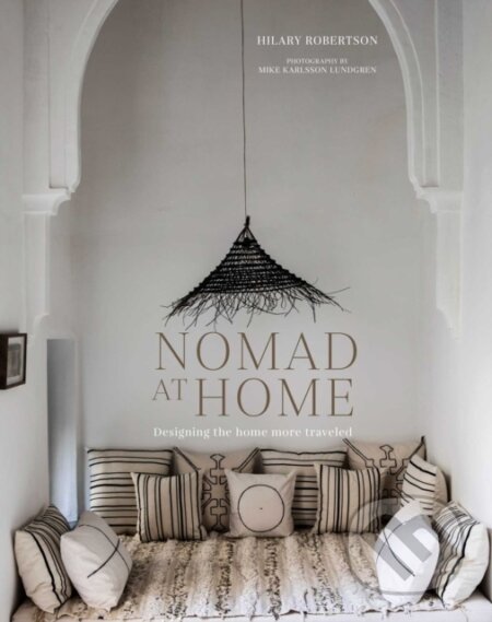 Kniha: Nomad at Home (Hilary Robertson). Ryland, Peters and Small, 2022 Kniha: Nomad at Home (Hilary Robertson). Ryland, Peters and Small, 2022