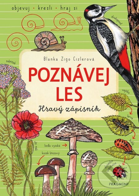 Kniha: Poznávej les (Blanka Zigo Cizlerová). Nakladatelství Fragment, 2023 Kniha: Poznávej les (Blanka Zigo Cizlerová). Nakladatelství Fragment, 2023