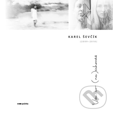 Kniha: Vše, co (ne)schováš (Karel Ševčík). Pointa, 2023 Kniha: Vše, co (ne)schováš (Karel Ševčík). Pointa, 2023