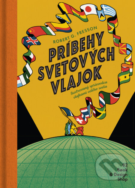 Kniha: Príbehy svetových vlajok (Robert G. Fresson). 82 Book and Design Shop, 2023 Kniha: Príbehy svetových vlajok (Robert G. Fresson). 82 Book and Design Shop, 2023