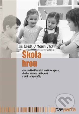 Kniha: Škola hrou (Jiří Bréda). Pasparta, 2023 Kniha: Škola hrou (Jiří Bréda). Pasparta, 2023