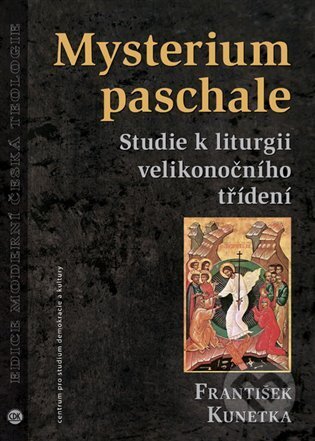 Kniha: Mysterium paschale (Martin Kunetka). Centrum pro studium demokracie a kultury, 2023 Kniha: Mysterium paschale (Martin Kunetka). Centrum pro studium demokracie a kultury, 2023