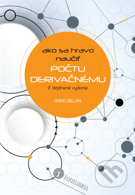 Kniha: Ako sa hravo naučiť počtu derivačnému (Anino Belan). EQUILIBRIA, 2023 Kniha: Ako sa hravo naučiť počtu derivačnému (Anino Belan). EQUILIBRIA, 2023