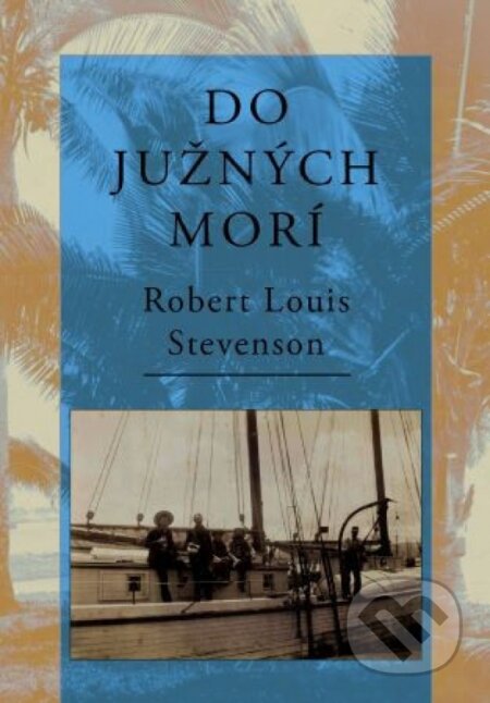 Kniha: Do južných morí (Louis Robert Stevenson). Vydavateľstvo Spolku slovenských spisovateľov, 2023 Kniha: Do južných morí (Louis Robert Stevenson). Vydavateľstvo Spolku slovenských spisovateľov, 2023