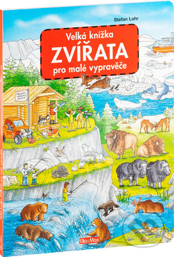 Kniha: Velká knížka - zvířata pro malé vypravěče (Stefan Lohr). Ella & Max, 2023 Kniha: Velká knížka - zvířata pro malé vypravěče (Stefan Lohr). Ella & Max, 2023