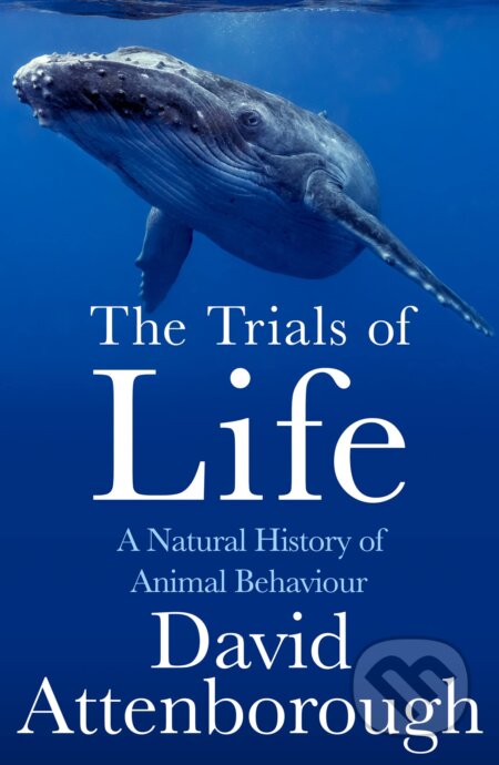 Kniha: The Trials of Life: A Natural History of Animal Behaviour (David Attenborough). William Collins, 2023 Kniha: The Trials of Life: A Natural History of Animal Behaviour (David Attenborough). William Collins, 2023