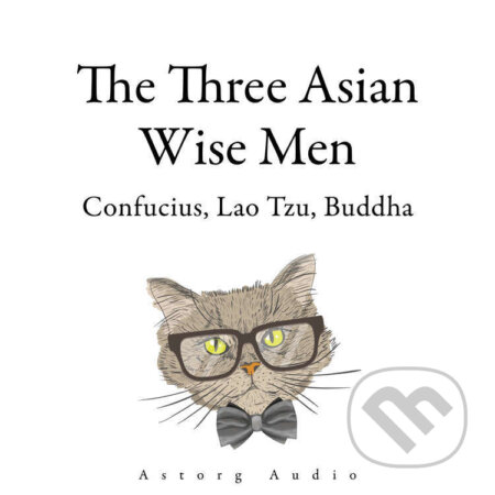 Audiokniha: The Three Asian Wise Men: Confucius, Lao Tzu, Buddha (EN) (Buddha, Confucius a Lao Zi). Saga Egmont, 2022 Audiokniha: The Three Asian Wise Men: Confucius, Lao Tzu, Buddha (EN) (Buddha, Confucius a Lao Zi). Saga Egmont, 2022