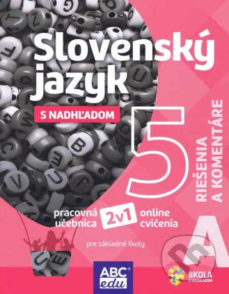 Kniha: Slovenský jazyk s nadhľadom 5 A pre základné školy - riešenia a komentáre (Lucie Pudišová a Tünde Halajová). ABCedu, 2022 Kniha: Slovenský jazyk s nadhľadom 5 A pre základné školy - riešenia a komentáre (Lucie Pudišová a Tünde Halajová). ABCedu, 2022