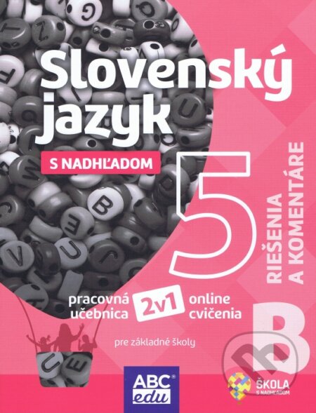 Kniha: Slovenský jazyk s nadhľadom 5 B pre základné školy - riešenia a komentáre (Lucie Pudišová a Tünde Halajová). ABCedu, 2022 Kniha: Slovenský jazyk s nadhľadom 5 B pre základné školy - riešenia a komentáre (Lucie Pudišová a Tünde Halajová). ABCedu, 2022