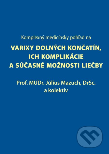 Kniha: Komplexný medicínsky pohľad na varixy dolných končatín, ich komplikácie a súčasné možnosti liečby (Július Mazuch a kolektiv). Vydavateľstvo P + M, 2023 Kniha: Komplexný medicínsky pohľad na varixy dolných končatín, ich komplikácie a súčasné možnosti liečby (Július Mazuch a kolektiv). Vydavateľstvo P + M, 2023