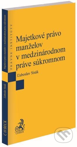 Kniha: Majetkové právo manželov v medzinárodnom práve súkromnom (Ľuboslav Sisák). C. H. Beck SK, 2023 Kniha: Majetkové právo manželov v medzinárodnom práve súkromnom (Ľuboslav Sisák). C. H. Beck SK, 2023