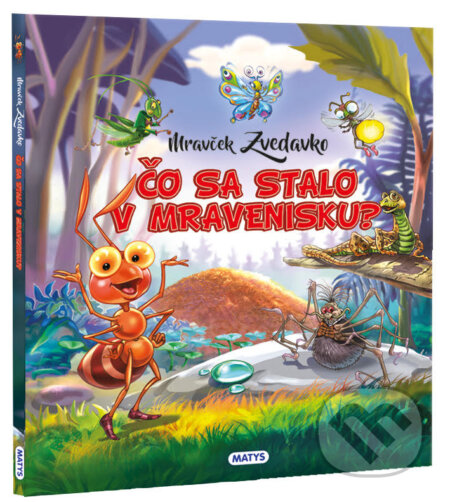 Kniha: Mravček Zvedavko: Čo sa stalo v mravenisku? (Rasa Dmuchovskienė). Matys, 2023 Kniha: Mravček Zvedavko: Čo sa stalo v mravenisku? (Rasa Dmuchovskienė). Matys, 2023