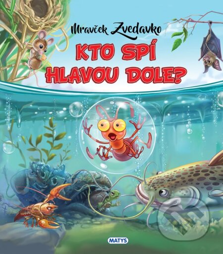 Kniha: Mravček Zvedavko: Kto spí hlavou dole? (Rasa Dmuchovskiené). Matys, 2025 Kniha: Mravček Zvedavko: Kto spí hlavou dole? (Rasa Dmuchovskiené). Matys, 2025