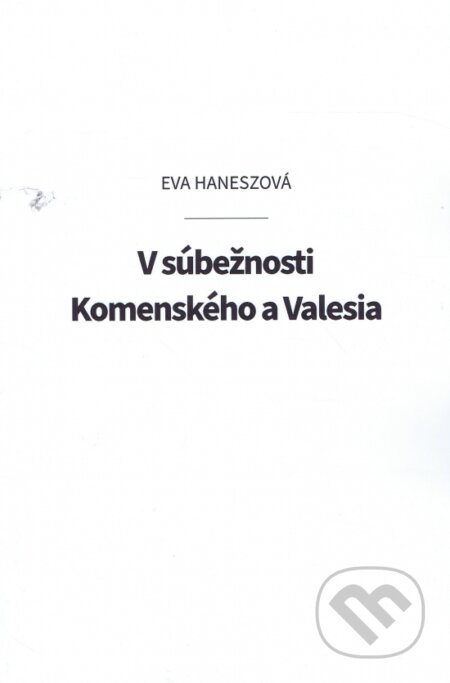 Kniha: V súbežnosti Komenského a Valesia (Éva Hanesz). Eva Haneszová, 2023 Kniha: V súbežnosti Komenského a Valesia (Éva Hanesz). Eva Haneszová, 2023