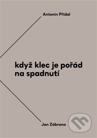 Kniha: Když klec je pořád na spadnutí (Antonín Přidal a Jan Zábrana). Torst, 2023 Kniha: Když klec je pořád na spadnutí (Antonín Přidal a Jan Zábrana). Torst, 2023