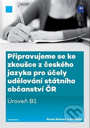 Kniha: Připravujeme se ke zkoušce z českého jazyka pro účely udělování státního občanství ČR (Pavel Pečený). Karolinum, 2023 Kniha: Připravujeme se ke zkoušce z českého jazyka pro účely udělování státního občanství ČR (Pavel Pečený). Karolinum, 2023