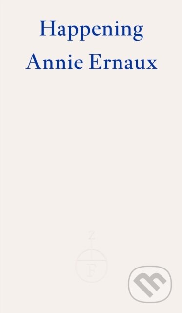 Kniha: Happening (Annie Ernaux). Fitzcarraldo Editions, 2022 Kniha: Happening (Annie Ernaux). Fitzcarraldo Editions, 2022