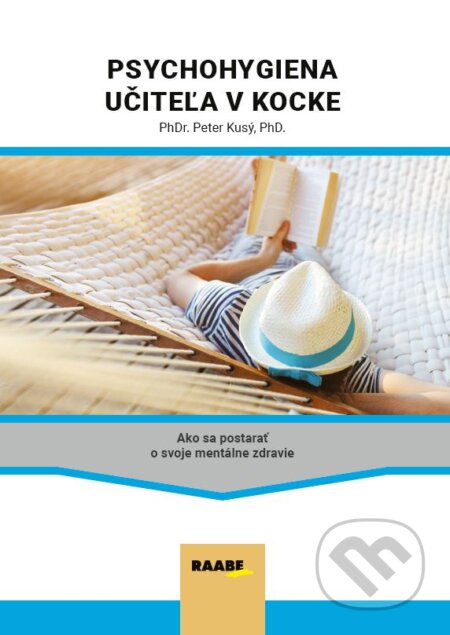Kniha: Psychohygiena učiteľa v kocke (Peter Kusý). Raabe, 2023 Kniha: Psychohygiena učiteľa v kocke (Peter Kusý). Raabe, 2023