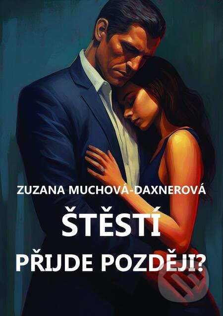 E-kniha: Štěstí přijde později? (Zuzana Muchová-Daxnerová). E-knihy jedou E-kniha: Štěstí přijde později? (Zuzana Muchová-Daxnerová). E-knihy jedou