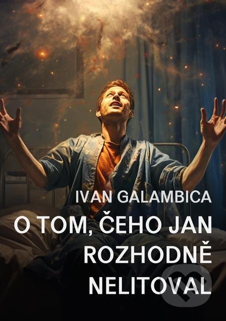 E-kniha: O tom, čeho Jan rozhodně nelitoval (Ivan Galambica). E-knihy jedou E-kniha: O tom, čeho Jan rozhodně nelitoval (Ivan Galambica). E-knihy jedou
