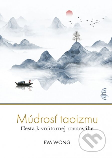 Kniha: Múdrosť taoizmu (Eva Wong). Ajna, 2023 Kniha: Múdrosť taoizmu (Eva Wong). Ajna, 2023