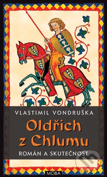 Kniha: Oldřich z Chlumu (Alena Vondrušková a Vlastimil Vondruška). Moba, 2015 Kniha: Oldřich z Chlumu (Alena Vondrušková a Vlastimil Vondruška). Moba, 2015
