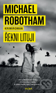 Kniha: Řekni lituji (Michael Robotham). Moba, 2015 Kniha: Řekni lituji (Michael Robotham). Moba, 2015