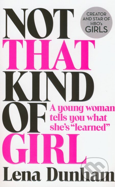 Kniha: Not That Kind of Girl (Lena Dunham). Fourth Estate, 2014 Kniha: Not That Kind of Girl (Lena Dunham). Fourth Estate, 2014