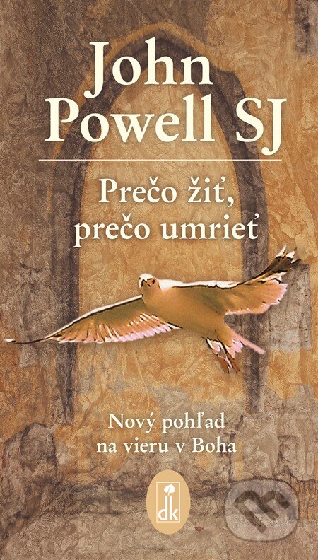 Kniha: Prečo žiť, prečo umrieť (John Powell). Dobrá kniha, 2014 Kniha: Prečo žiť, prečo umrieť (John Powell). Dobrá kniha, 2014