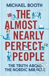 Kniha: The Almost Nearly Perfect People (Michael Booth). Jonathan Cape, 2014 Kniha: The Almost Nearly Perfect People (Michael Booth). Jonathan Cape, 2014