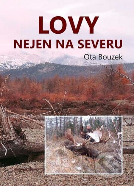 Kniha: Lovy nejen na severu (Ota Bouzek). Akcent, 2014 Kniha: Lovy nejen na severu (Ota Bouzek). Akcent, 2014
