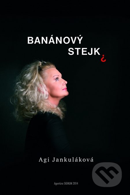 Banánový stejk - Agi Jankuláková, Agentúra Signum, 2014