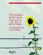 Kniha: The European Health Report 2012 (World Health Organization). World Health Organization, 2013 Kniha: The European Health Report 2012 (World Health Organization). World Health Organization, 2013